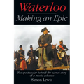 Waterloo - Making an Epic: The spectacular behind-the-scenes story of a movie colossus