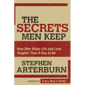 The Secrets Men Keep: How Men Make Life and Love Tougher Than It Has to Be