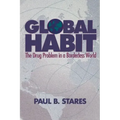 Global Habit: The Drug Problem in a Borderless World