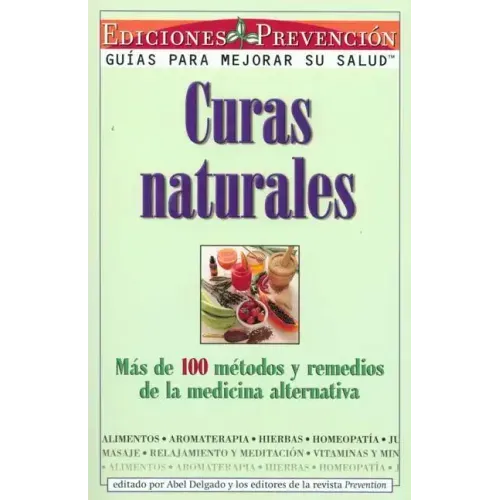 Curas Naturales: Mas de 100 metodos y remedios de la medicina alternativa = Natural Cures