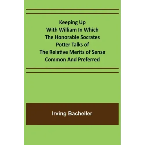 Keeping Up with William In which the Honorable Socrates Potter Talks of the Relative Merits of Sense Common and Preferred