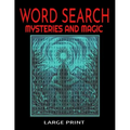 Word Search Mysteries and Magic Large Print: Themed with Supernatural and Mystical Words and Themes - Easy to Read Print - 54 Full Page Puzzles - Myst