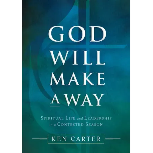 God Will Make a Way: Spiritual Life and Leadership in a Contested Season