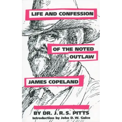 Life and Confession of the Noted Outlaw James Copeland