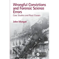Wrongful Convictions and Forensic Science Errors: Case Studies and Root Causes