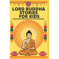 Lord Buddha Stories for Kids- Inspiring Stories from The Life of Buddha