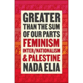 Greater Than the Sum of Our Parts: Feminism, Inter/Nationalism, and Palestine