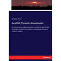 Burial Hill, Plymouth, Massachusetts: Its monuments and gravestones numbered and briefly described, and the inscriptions and epitaphs thereon carefull