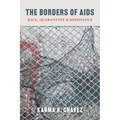 The Borders of AIDS: Race, Quarantine, and Resistance