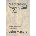 Meditation, Prayer, God In All: Quaker Mysticism, Panentheism