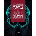 Mastering GPT-4: A Comprehensive Prompt Engineering Guide
