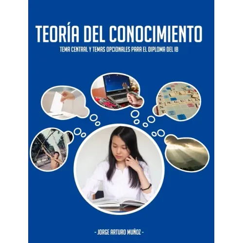 Teoría del Conocimiento: Tema central y temas opcionales para el Diploma del IB