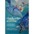 A Hard Way to Make an Easy Living: From Harpooning for Bluefin Tuna on the East Coast to Fishing the Unpredictable Bering Sea, Relive the Life of on