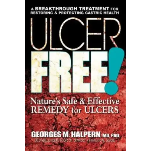 Ulcer Free!: Nature's Safe & Effective Remedy for Ulcers