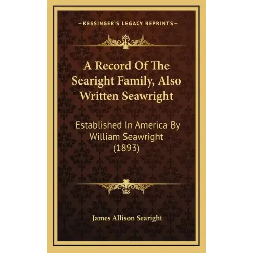 A Record Of The Searight Family, Also Written Seawright: Established In America By William Seawright (1893)