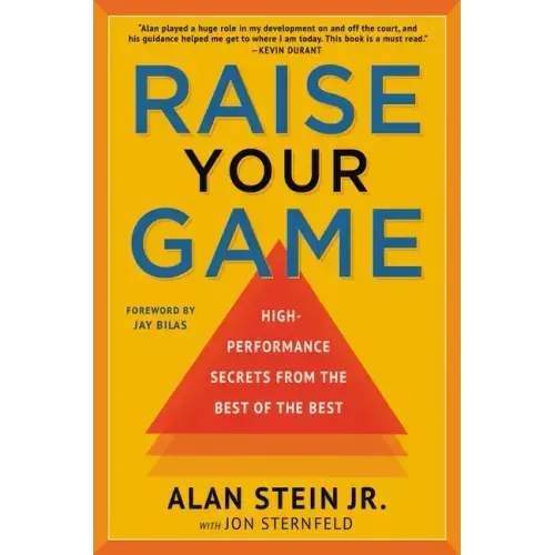 Raise Your Game: High-Performance Secrets from the Best of the Best