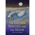 The Golden Princess and the Moon: A Retelling of the Fairy Tale "Sleeping Beauty"