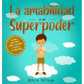 La amabilidad es mi Superpoder: un libro para niños sobre la empatía, el cariño y la solidaridad (Spanish Edition)