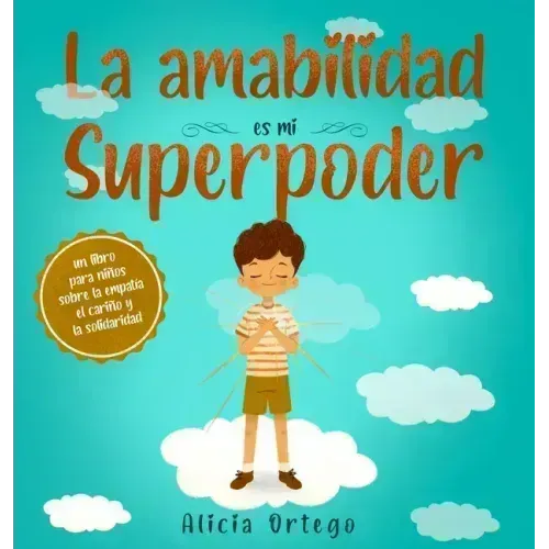La amabilidad es mi Superpoder: un libro para niños sobre la empatía, el cariño y la solidaridad (Spanish Edition)
