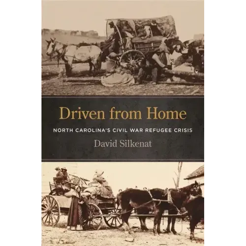 Driven from Home: North Carolina's Civil War Refugee Crisis