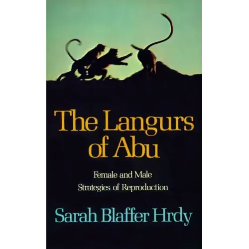 The Langurs of Abu: Female and Male Strategies of Reproduction