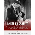 Rhett & Scarlett: The Lives and Legacies of Clark Gable and Vivien Leigh