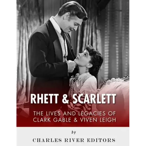 Rhett & Scarlett: The Lives and Legacies of Clark Gable and Vivien Leigh