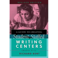 A Guide to Creating Student-Staffed Writing Centers, Grades 6-12, Revised Edition