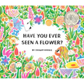 Have You Ever Seen a Flower?