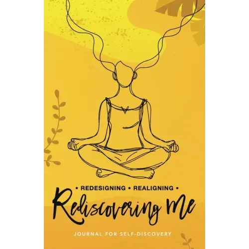 Redesigning Realigning Rediscovering Me: Journal for Self-Discovery