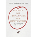 Guidance For New Clinicians In A Chaotic World: How To Practice Your Craft While Preserving Your Traditional Values