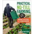 Practical No-Till Farming: A Quick and Dirty Guide to Organic Vegetable and Flower Growing