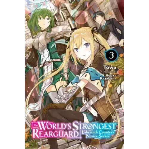 The World's Strongest Rearguard: Labyrinth Country's Novice Seeker, Vol. 3 (Light Novel): Volume 3