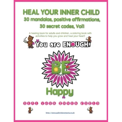 Heal your inner child, 30 mandalas, positive affirmations, 30 secret codes, Vol1: A healing book for adults and children, a coloring book with activit