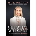Get What You Want: How to Go from Unseen to Unstoppable