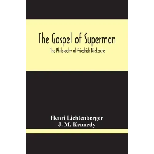 The Gospel Of Superman: The Philosophy Of Friedrich Nietzsche