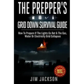 The Prepper's Grid Down Survival Guide: How To Prepare If The Lights Go Out & The Gas, Water Or Electricity Grid Collapses