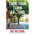 Turn Your Town Around: How to Make It a Great Destination Community