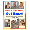Don't Get Mad, Get Busy!: A handbook for raising terrific kids!