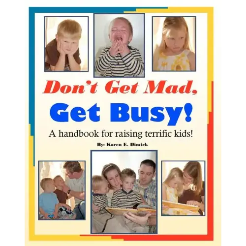 Don't Get Mad, Get Busy!: A handbook for raising terrific kids!