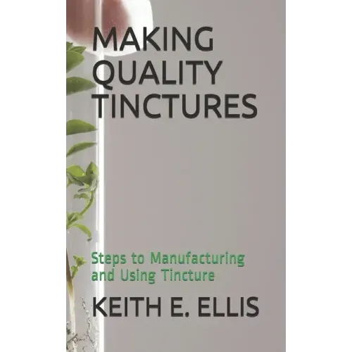 Making Quality Tinctures: Steps to Manufacturing and Using Tincture