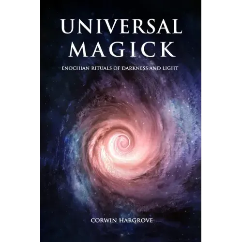 Universal Magick: Enochian Rituals of Darkness and Light
