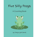 Five Silly Frogs: A Counting Book for Toddlers