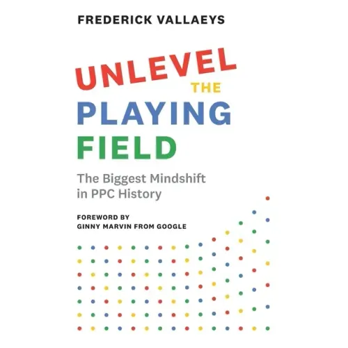 Unlevel the Playing Field: The Biggest Mindshift in PPC History