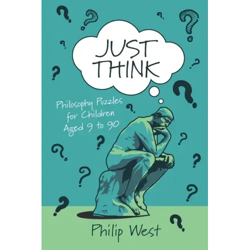Just Think: Philosophy Puzzles for Children Aged 9 to 90
