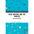 Irish Writers and the Thirties: Art, Exile and War