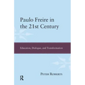 Paulo Freire in the 21st Century: Education, Dialogue, and Transformation