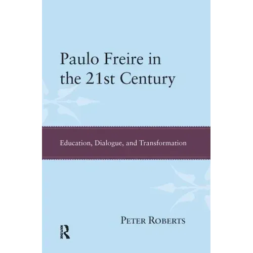 Paulo Freire in the 21st Century: Education, Dialogue, and Transformation