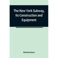 The New York Subway, Its Construction and Equipment
