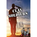 Clay Soldiers: One Marine's Story of War, Art & Atomic Energy